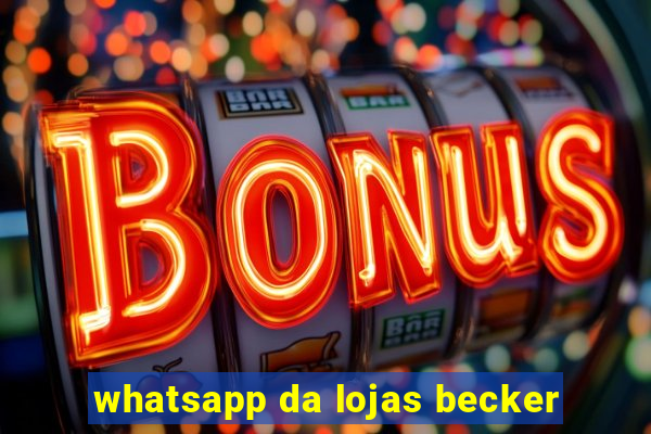 whatsapp da lojas becker